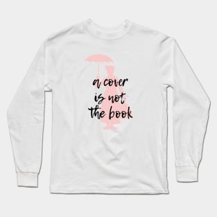 A Cover is Not The Book Long Sleeve T-Shirt